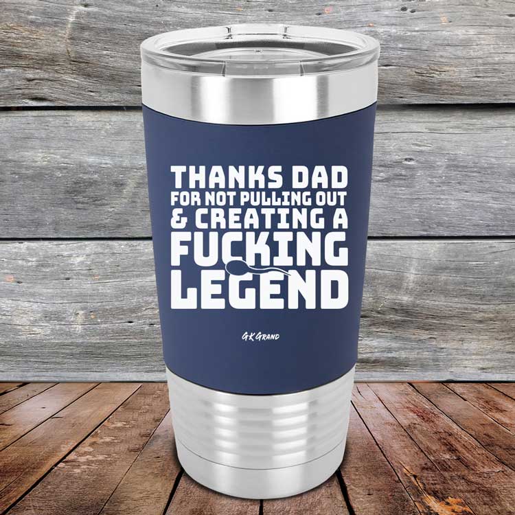 Thanks-Dad-For-Not-Pulling-Out-_-Creating-A-Fucking-Legend-20oz-Navy_TSW-20Z-11-5075-1
