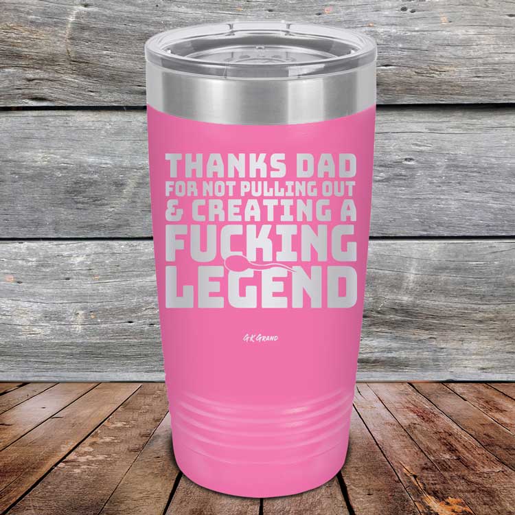 Thanks-Dad-For-Not-Pulling-Out-_-Creating-A-Fucking-Legend-20oz-Pink_TPC-20Z-05-5073-1