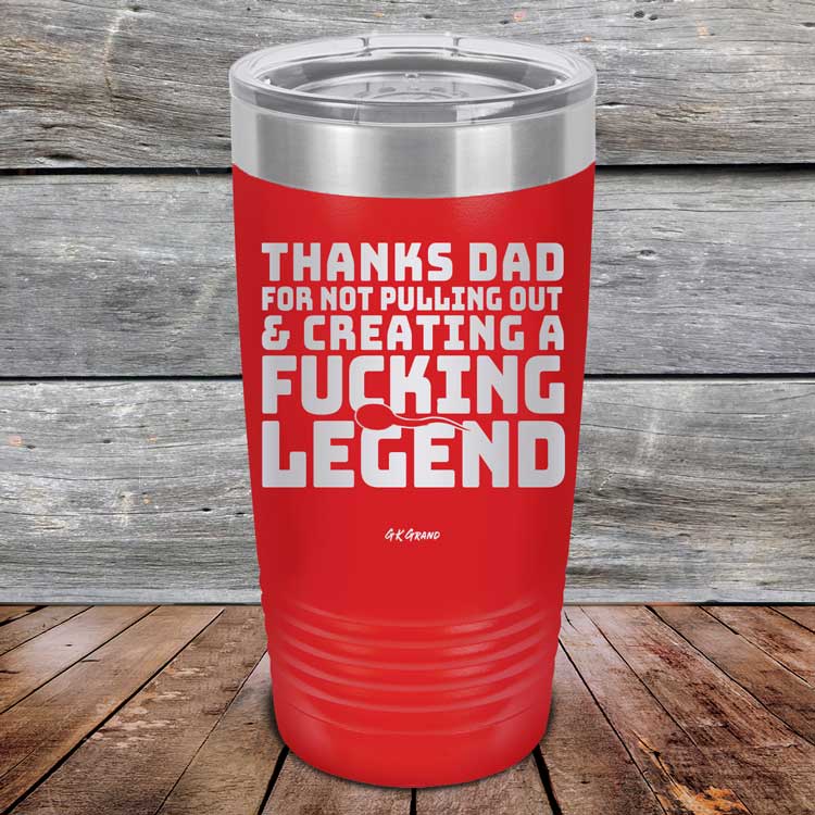 Thanks-Dad-For-Not-Pulling-Out-_-Creating-A-Fucking-Legend-20oz-Red_TPC-20Z-03-5073-1