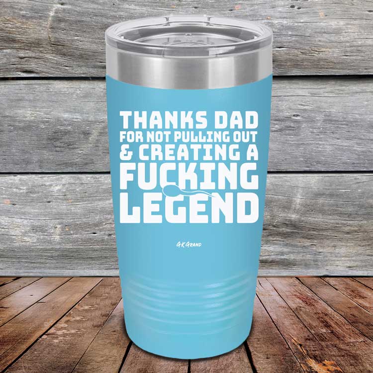 Thanks-Dad-For-Not-Pulling-Out-_-Creating-A-Fucking-Legend-20oz-Sky_TPC-20Z-07-5073-1