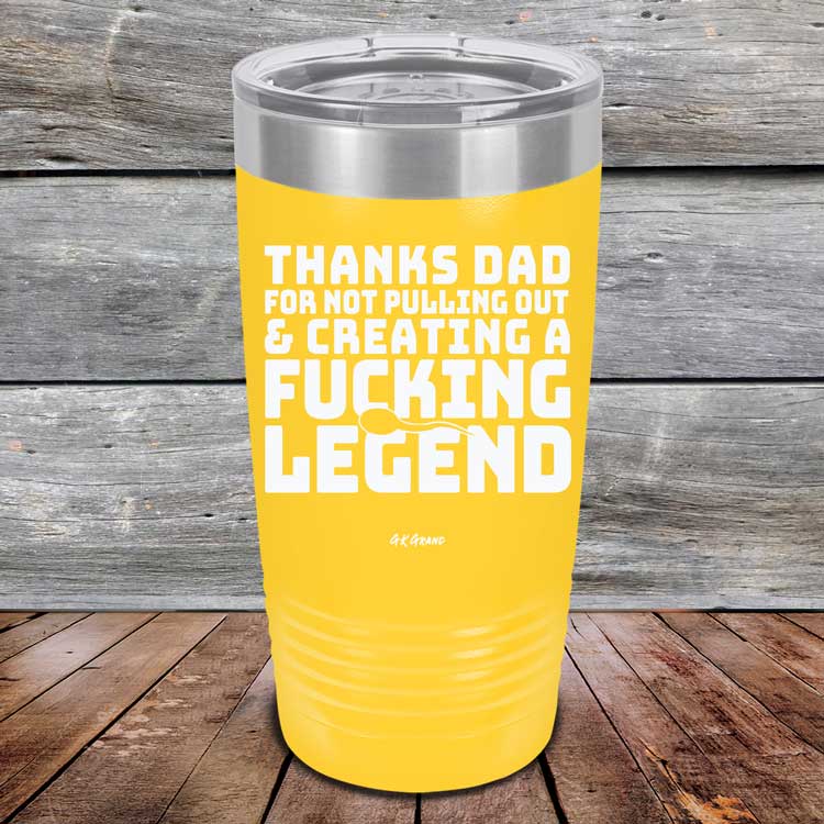 Thanks-Dad-For-Not-Pulling-Out-_-Creating-A-Fucking-Legend-20oz-Yellow_TPC-20Z-17-5073-1