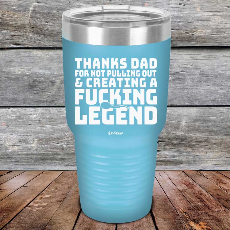 Thanks-Dad-For-Not-Pulling-Out-_-Creating-A-Fucking-Legend-30oz-Blue_TPC-30Z-16-5074-1