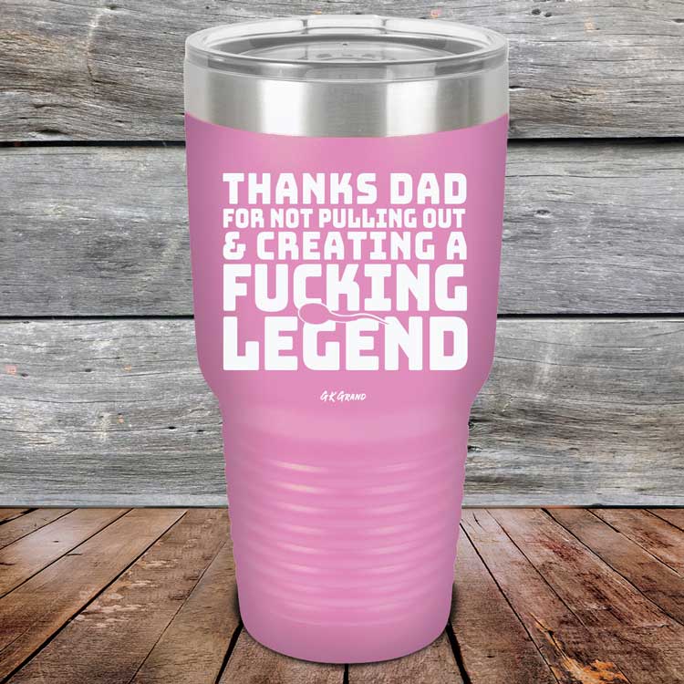 Thanks-Dad-For-Not-Pulling-Out-_-Creating-A-Fucking-Legend-30oz-Lavender_TPC-30Z-08-5074-1