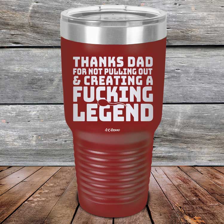 Thanks-Dad-For-Not-Pulling-Out-_-Creating-A-Fucking-Legend-30oz-Maroon_TPC-30Z-13-5074-1