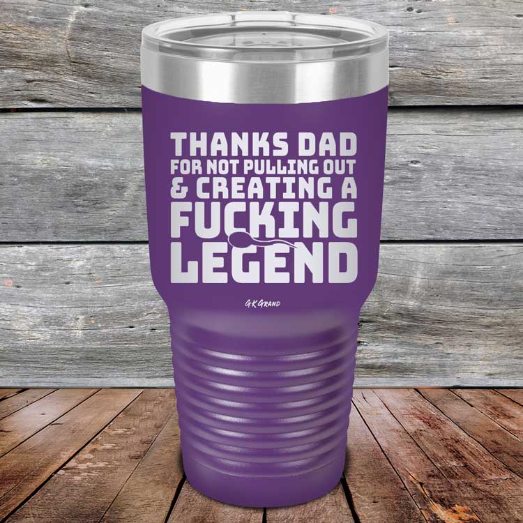 Thanks-Dad-For-Not-Pulling-Out-_-Creating-A-Fucking-Legend-30oz-Purple_TPC-30Z-09-5074-1