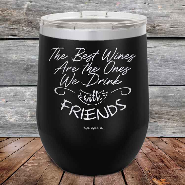 The-Best-Wines-Are-the-Ones-We-Drink-with-FRIENDS-12oz-Black_TPC-12z-16-5381-1