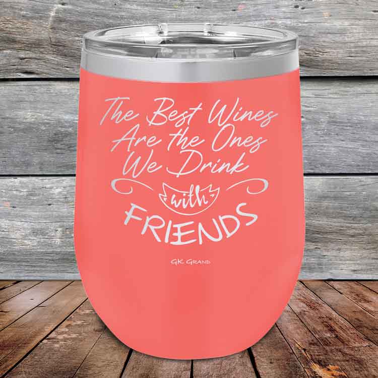 The-Best-Wines-Are-the-Ones-We-Drink-with-FRIENDS-12oz-Coral_TPC-12z-18-5381-1