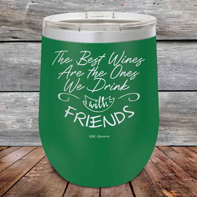 The-Best-Wines-Are-the-Ones-We-Drink-with-FRIENDS-12oz-Green_TPC-12z-15-5381-1