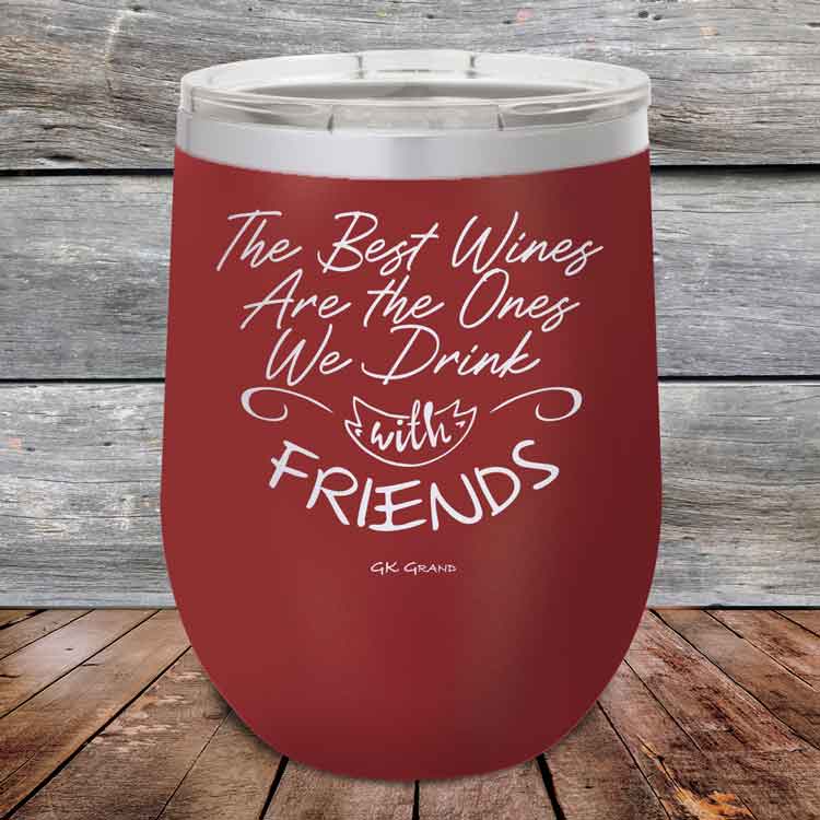 The-Best-Wines-Are-the-Ones-We-Drink-with-FRIENDS-12oz-Maroon_TPC-12z-13-5381-1