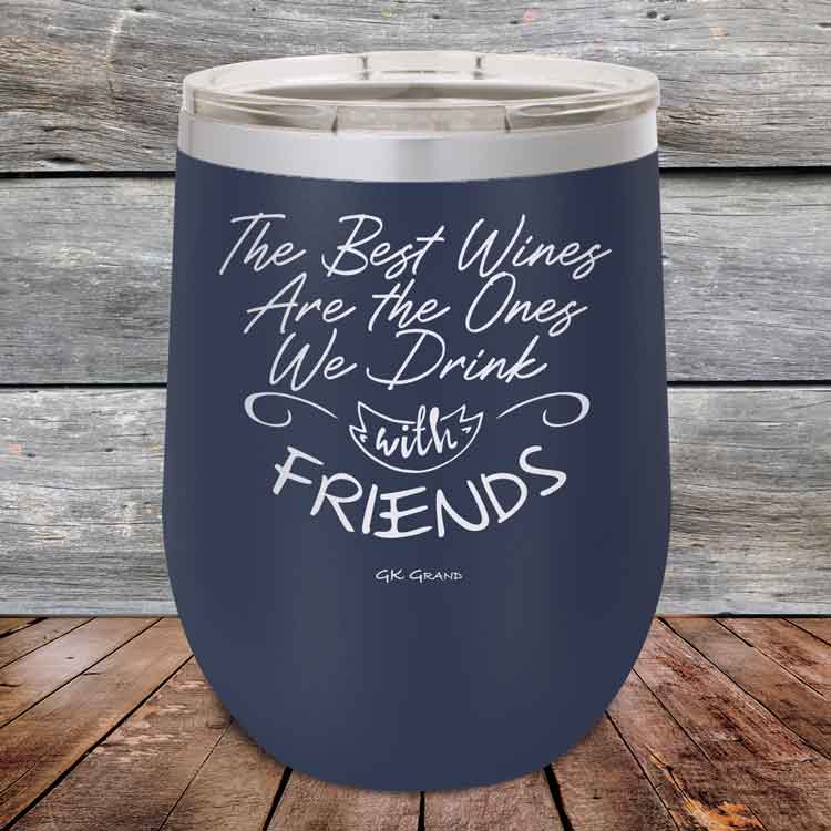 The-Best-Wines-Are-the-Ones-We-Drink-with-FRIENDS-12oz-Navy_TPC-12z-11-5381-1