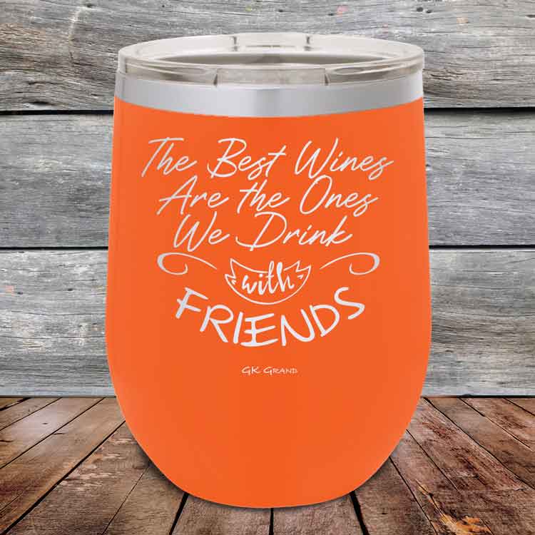 The-Best-Wines-Are-the-Ones-We-Drink-with-FRIENDS-12oz-Orange_TPC-12z-12-5381-1