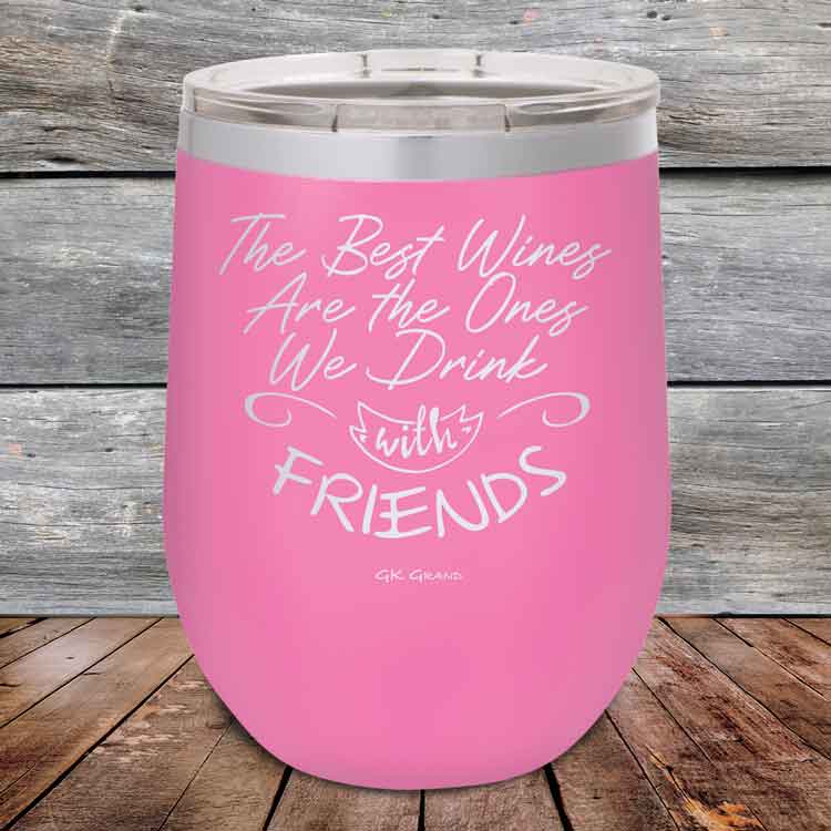 The-Best-Wines-Are-the-Ones-We-Drink-with-FRIENDS-12oz-Pink_TPC-12z-05-5381-1