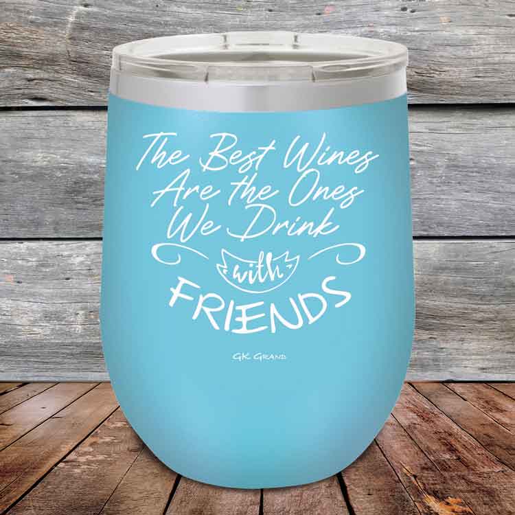 The-Best-Wines-Are-the-Ones-We-Drink-with-FRIENDS-12oz-Sky_TPC-12z-07-5381-1