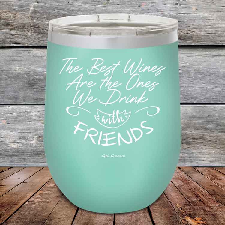 The-Best-Wines-Are-the-Ones-We-Drink-with-FRIENDS-12oz-Teal_TPC-12z-06-5381-1