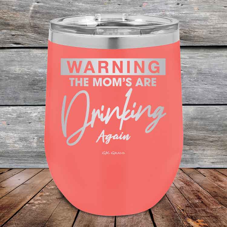WARNING-THE-MOM_S-ARE-DRINKING-AGAIN-12oz-Coral_TPC-12Z-18-5641-1