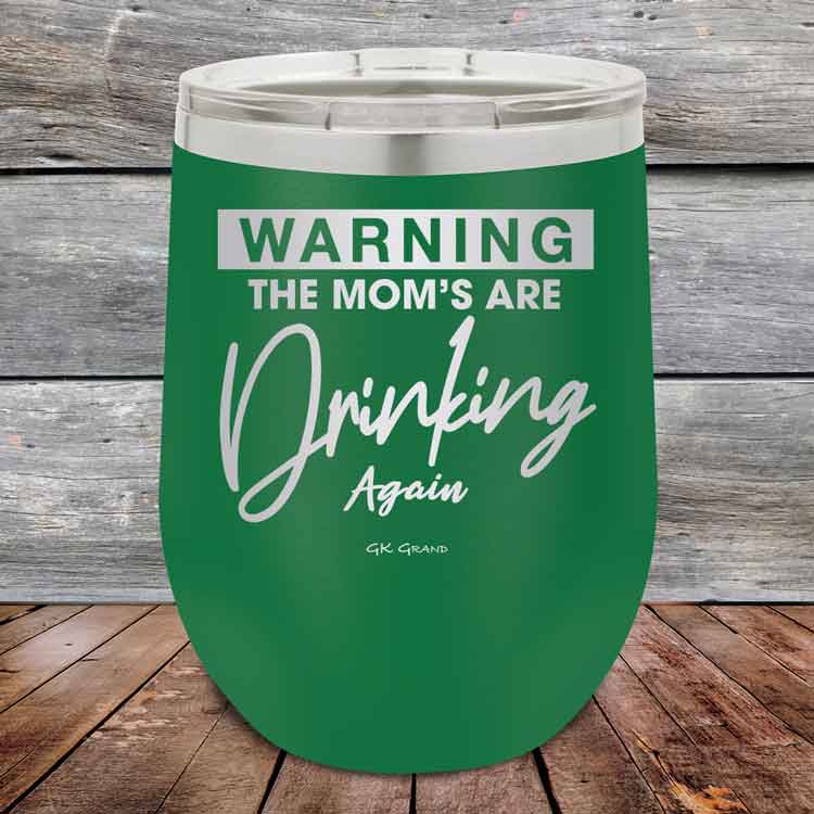 WARNING-THE-MOM_S-ARE-DRINKING-AGAIN-12oz-Green_TPC-12Z-15-5641-1