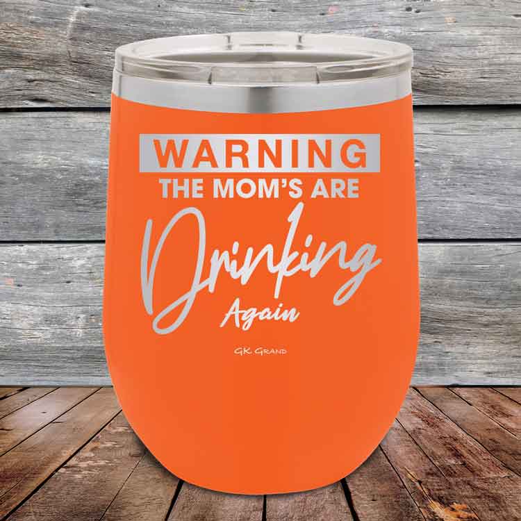 WARNING-THE-MOM_S-ARE-DRINKING-AGAIN-12oz-Orangr_TPC-12Z-12-5641-1