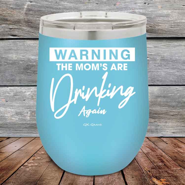 WARNING-THE-MOM_S-ARE-DRINKING-AGAIN-12oz-Sky_TPC-12Z-07-5641-1