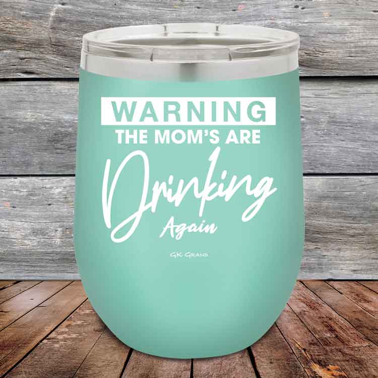 WARNING-THE-MOM_S-ARE-DRINKING-AGAIN-12oz-Teal_TPC-12Z-06-5641-1