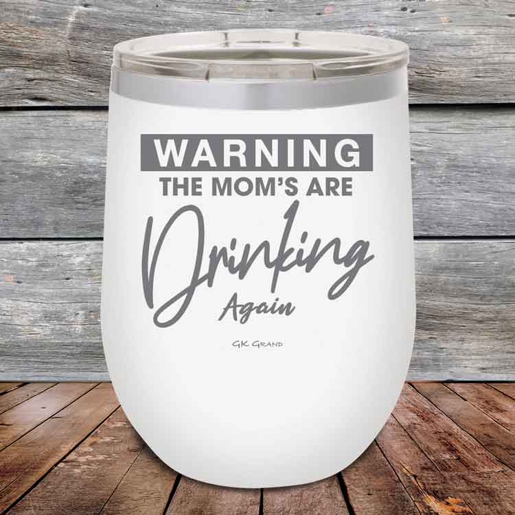 WARNING-THE-MOM_S-ARE-DRINKING-AGAIN-12oz-White_TPC-12Z-14-5641-1