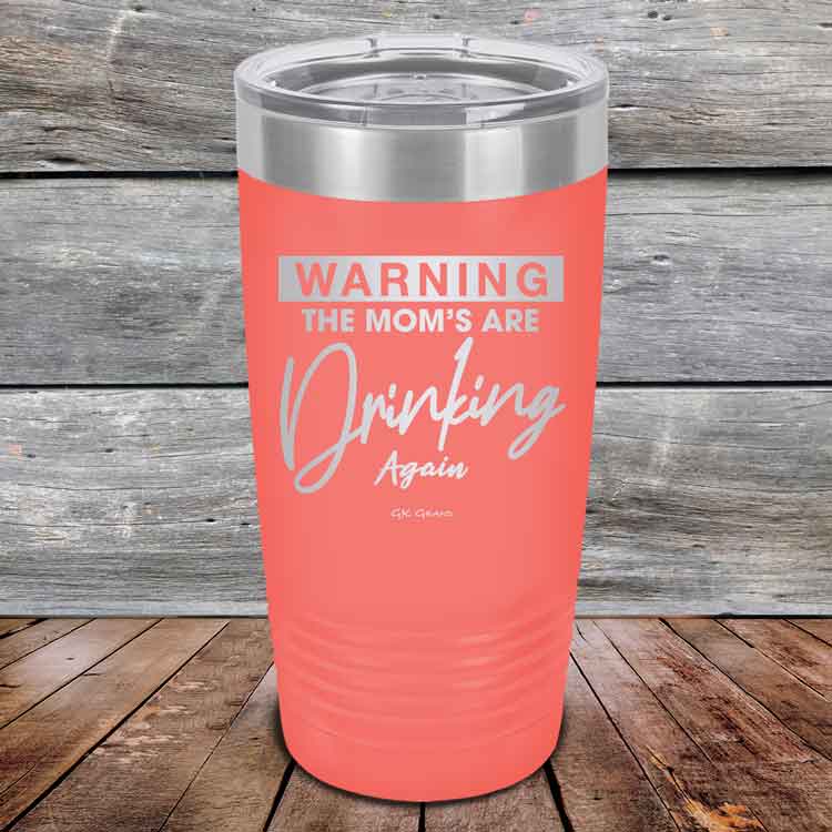 WARNING-THE-MOM_S-ARE-DRINKING-AGAIN-20oz-Coral_TPC-20Z-18-5642-1