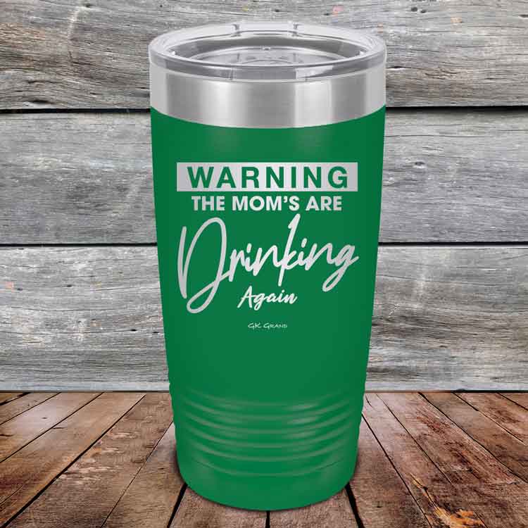 WARNING-THE-MOM_S-ARE-DRINKING-AGAIN-20oz-Green_TPC-20Z-15-5642-1