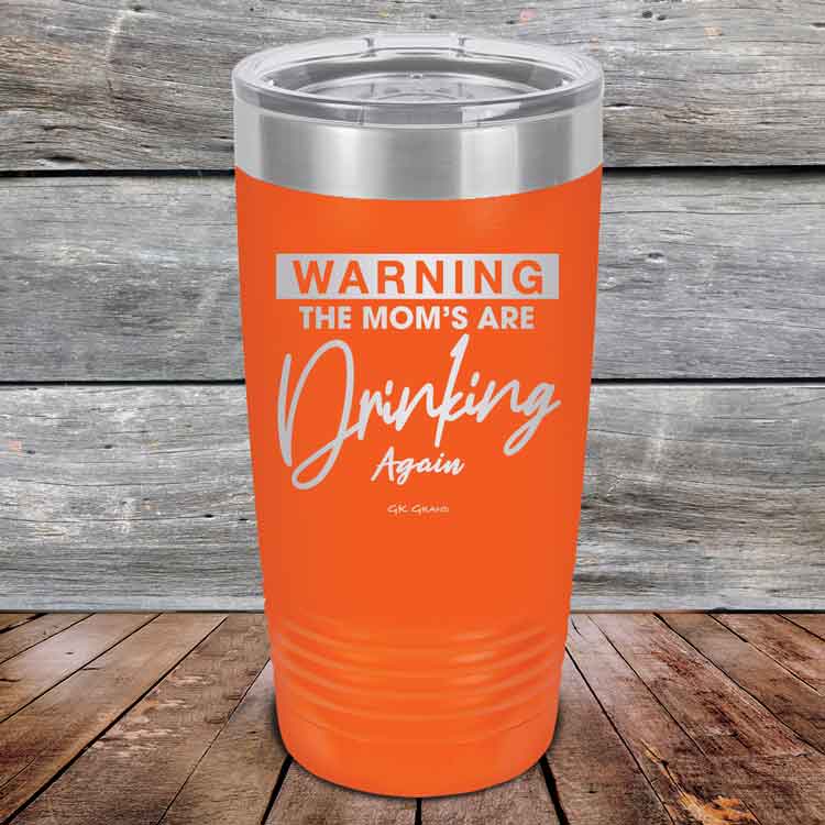 WARNING-THE-MOM_S-ARE-DRINKING-AGAIN-20oz-Orange_TPC-20Z-12-5642-1