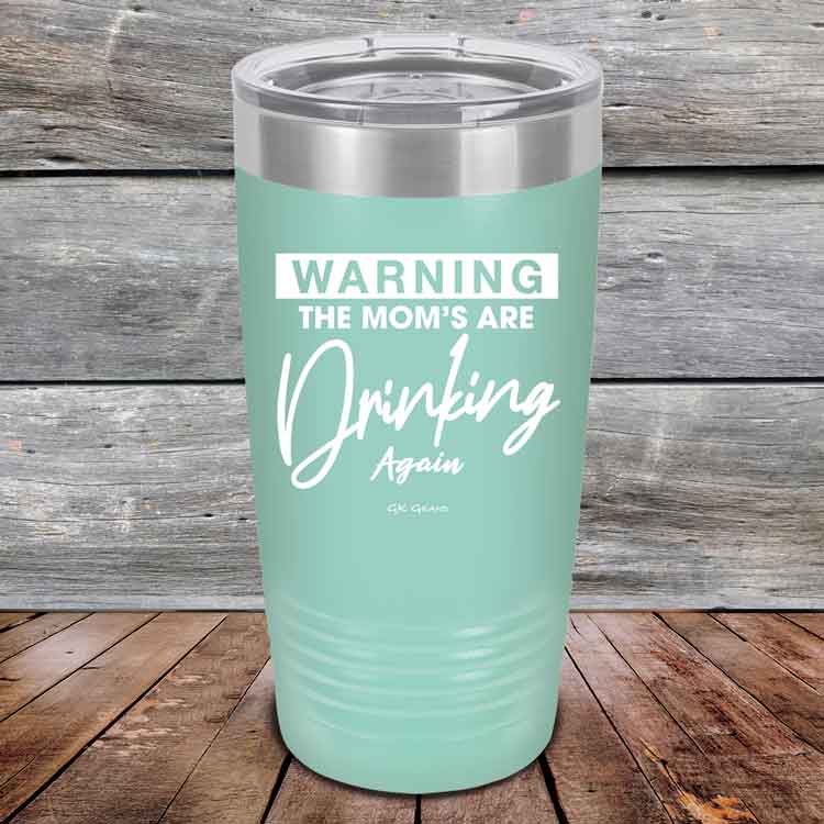 WARNING-THE-MOM_S-ARE-DRINKING-AGAIN-20oz-Teal_TPC-20Z-06-5642-1