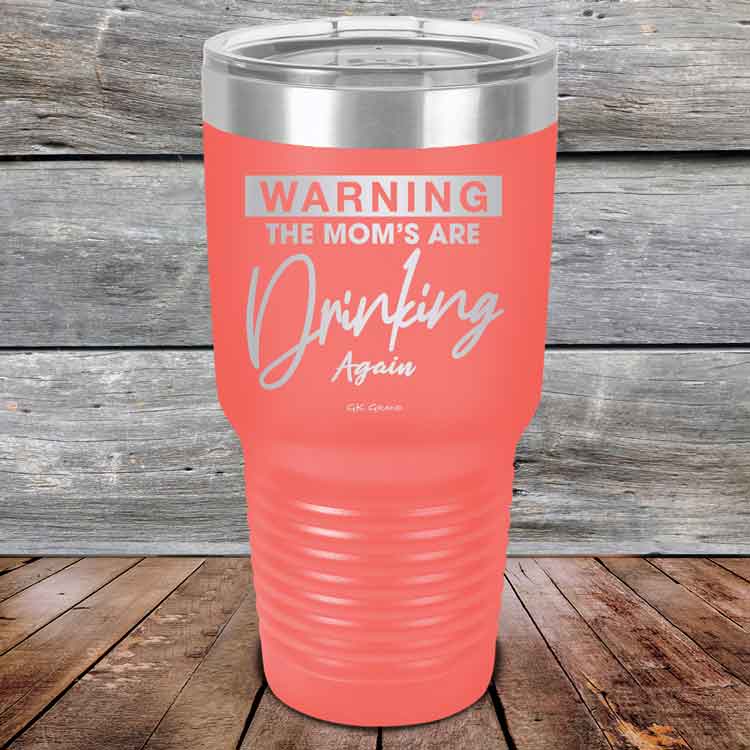WARNING-THE-MOM_S-ARE-DRINKING-AGAIN-30oz-Coral_TPC-30Z-17-5643-1