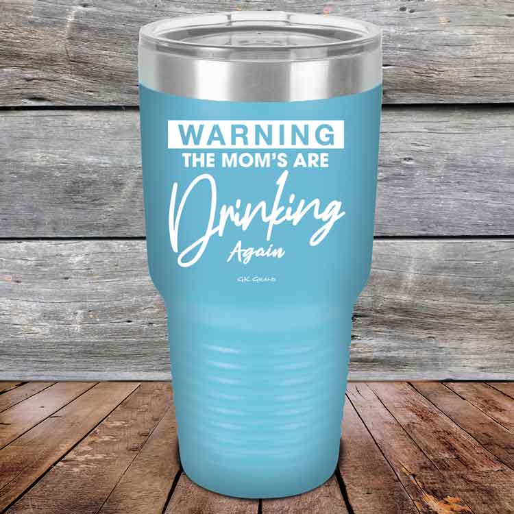 WARNING-THE-MOM_S-ARE-DRINKING-AGAIN-30oz-Sky_TPC-30Z-07-5643-1