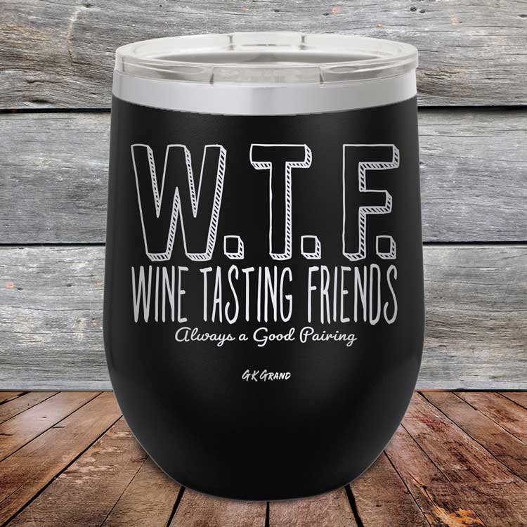 WTF-Wine-Tasting-Friends-Always-A-Good-Pairing-12oz-Black_TPC-12Z-16-5084-1