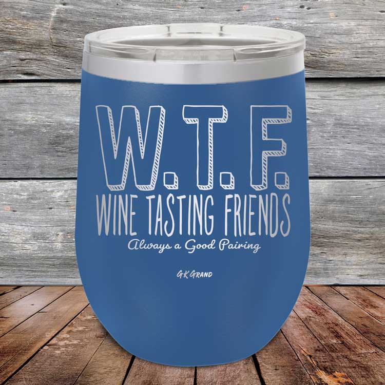 WTF-Wine-Tasting-Friends-Always-A-Good-Pairing-12oz-Blue_TPC-12Z-04-5084-1