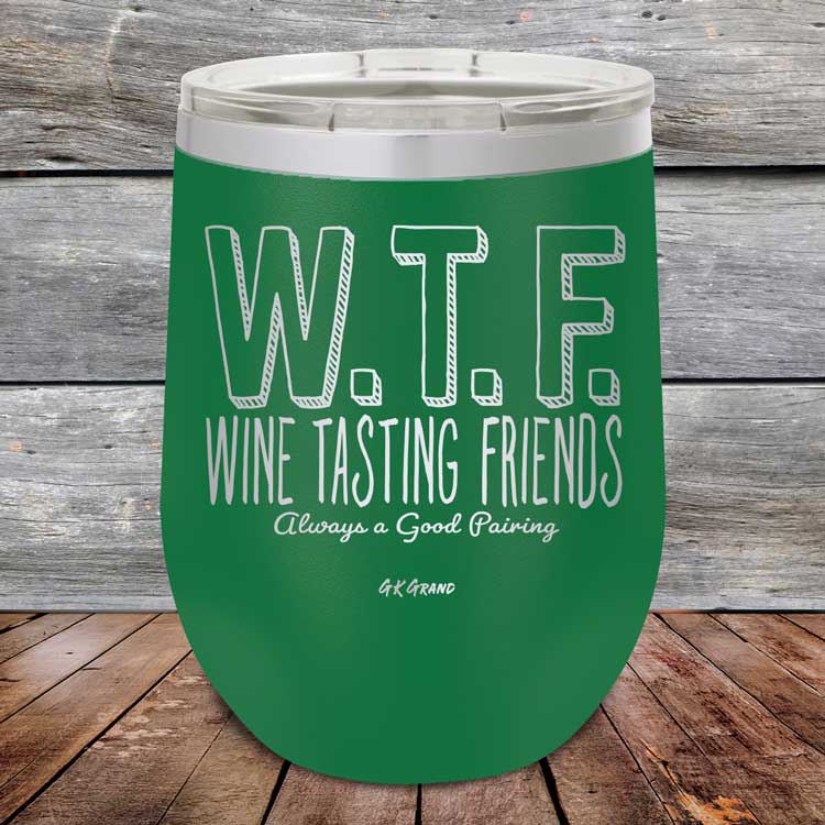 WTF-Wine-Tasting-Friends-Always-A-Good-Pairing-12oz-Green_TPC-12Z-15-5084-1