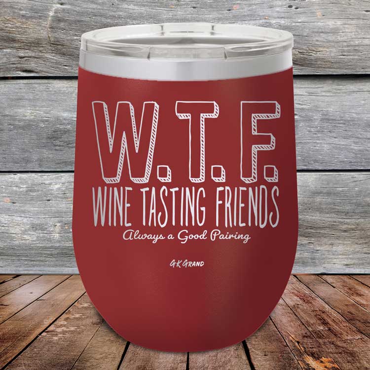 WTF-Wine-Tasting-Friends-Always-A-Good-Pairing-12oz-Maroon_TPC-12Z-13-5084-1