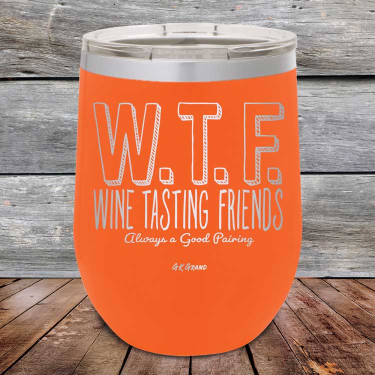 WTF-Wine-Tasting-Friends-Always-A-Good-Pairing-12oz-Orange_TPC-12Z-12-5084-1