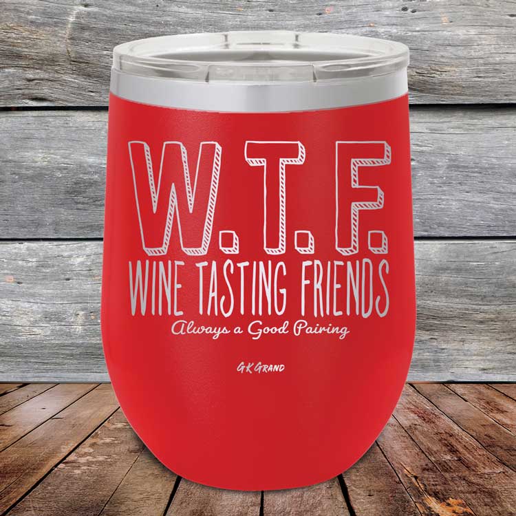 WTF-Wine-Tasting-Friends-Always-A-Good-Pairing-12oz-Red_TPC-12Z-03-5084-1