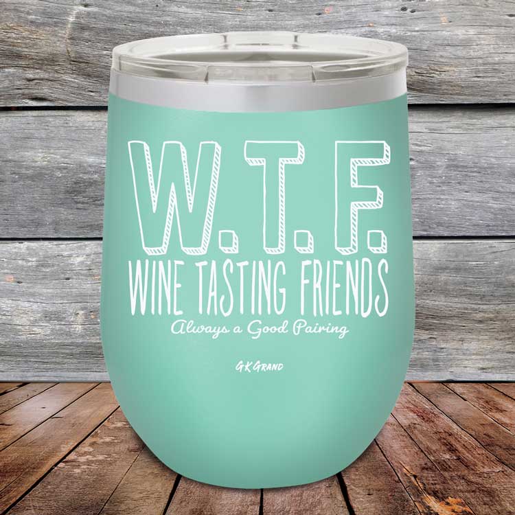 WTF-Wine-Tasting-Friends-Always-A-Good-Pairing-12oz-Teal_TPC-12Z-06-5084-1