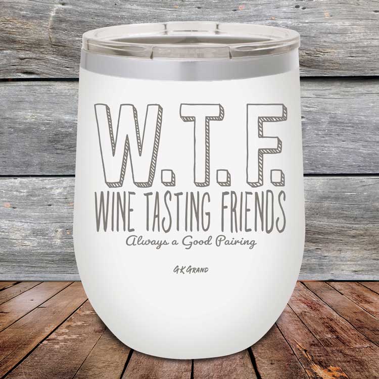 WTF-Wine-Tasting-Friends-Always-A-Good-Pairing-12oz-White_TPC-12Z-14-5084-1