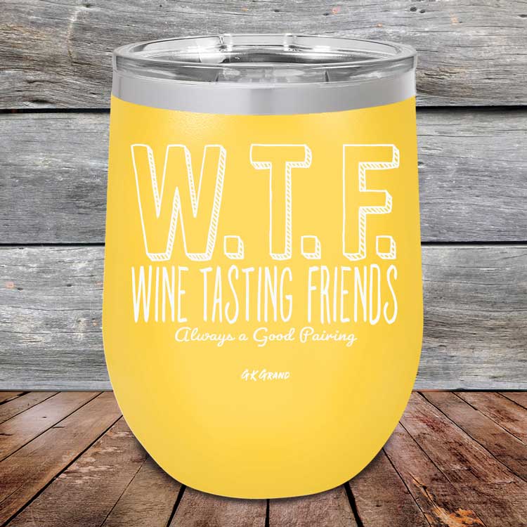 WTF-Wine-Tasting-Friends-Always-A-Good-Pairing-12oz-Yellow_TPC-12Z-17-5084-1