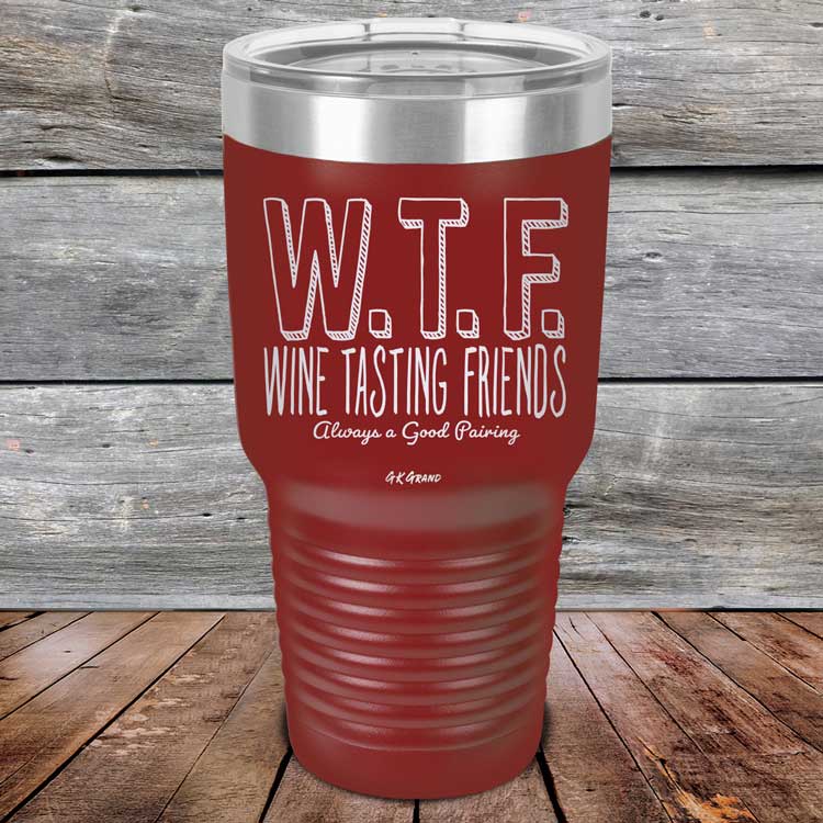 WTF-Wine-Tasting-Friends-Always-A-Good-Pairing-30oz-Maroon_TPC-30Z-13-5086-1