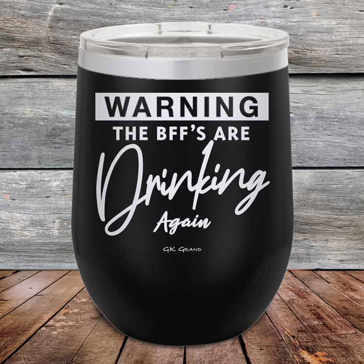 Warning-The-BFFs-Are-Drinking-Again-12oz-Black_TPC-12Z-16-5324-1