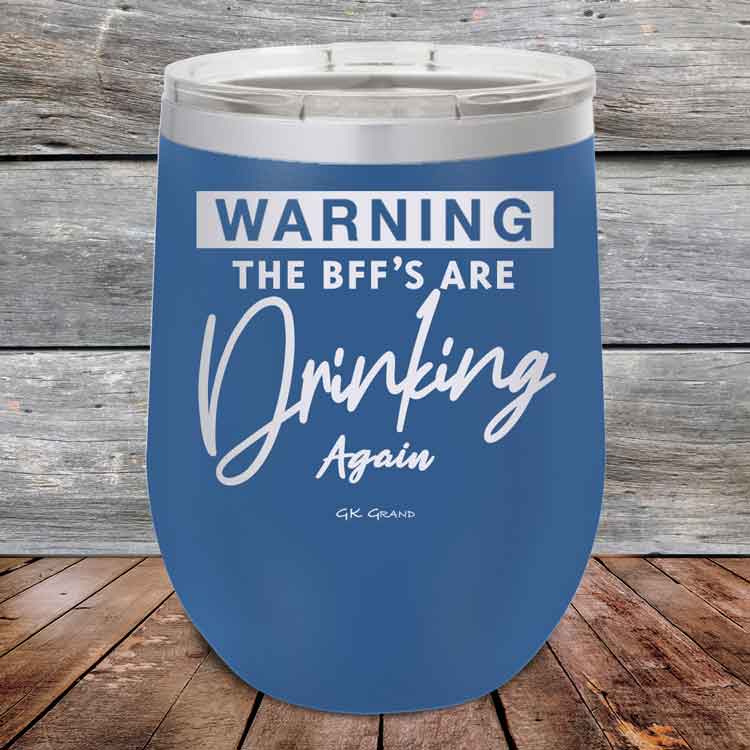 Warning-The-BFFs-Are-Drinking-Again-12oz-Blue_TPC-12Z-04-5324-1
