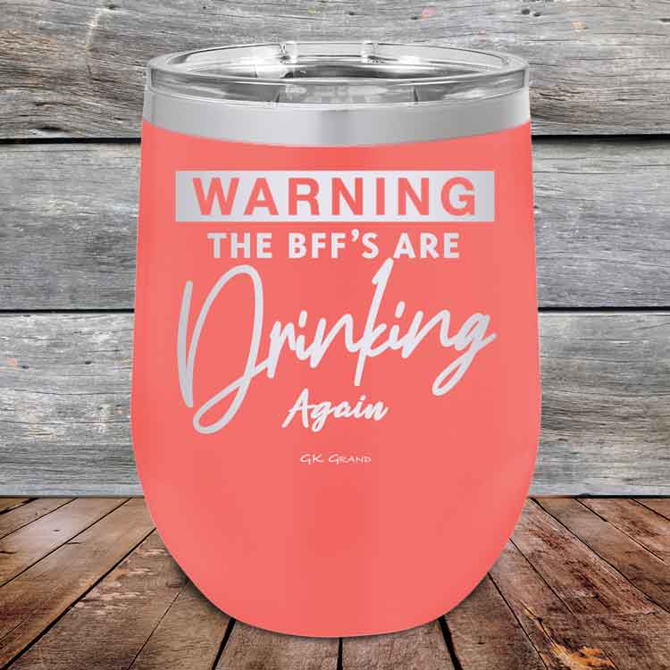 Warning-The-BFFs-Are-Drinking-Again-12oz-Coral_TPC-12Z-18-5324-1