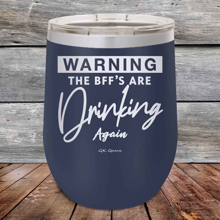 Warning-The-BFFs-Are-Drinking-Again-12oz-Navy_TPC-12Z-11-5324-1
