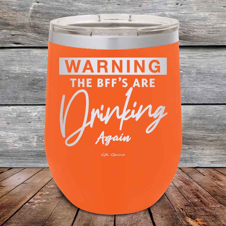 Warning-The-BFFs-Are-Drinking-Again-12oz-Orange_TPC-12Z-12-5324-1
