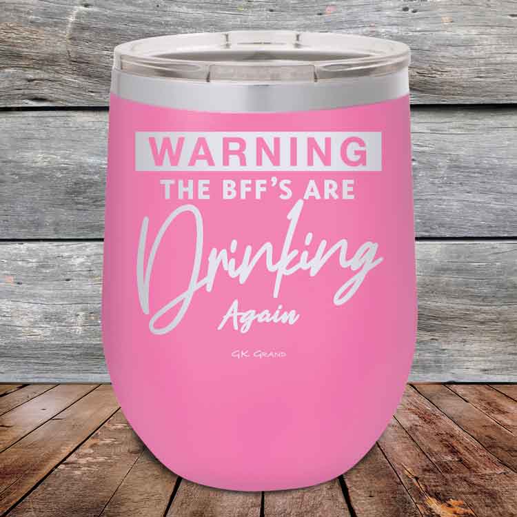 Warning-The-BFFs-Are-Drinking-Again-12oz-Pink_TPC-12Z-05-5324-1