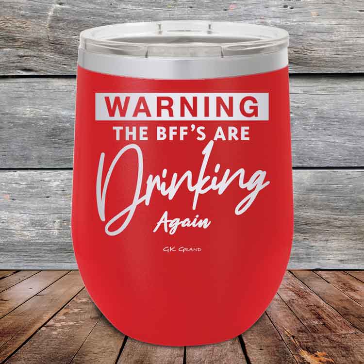 Warning-The-BFFs-Are-Drinking-Again-12oz-Red_TPC-12Z-03-5324-1