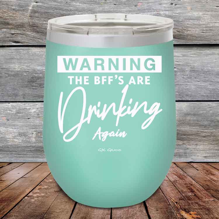 Warning-The-BFFs-Are-Drinking-Again-12oz-Teal_TPC-12Z-06-5324-1
