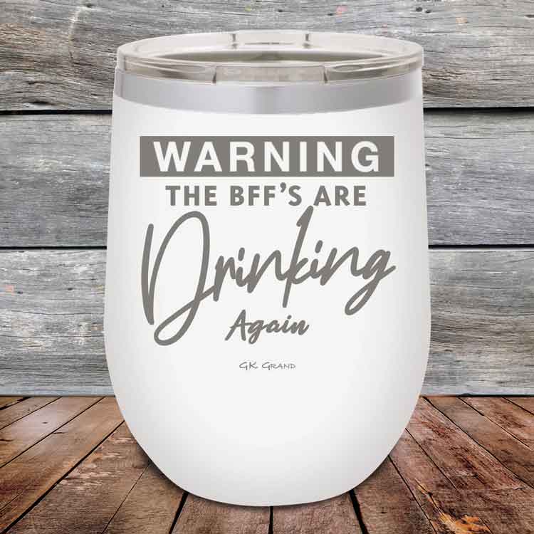 Warning-The-BFFs-Are-Drinking-Again-12oz-White_TPC-12Z-14-5324-1