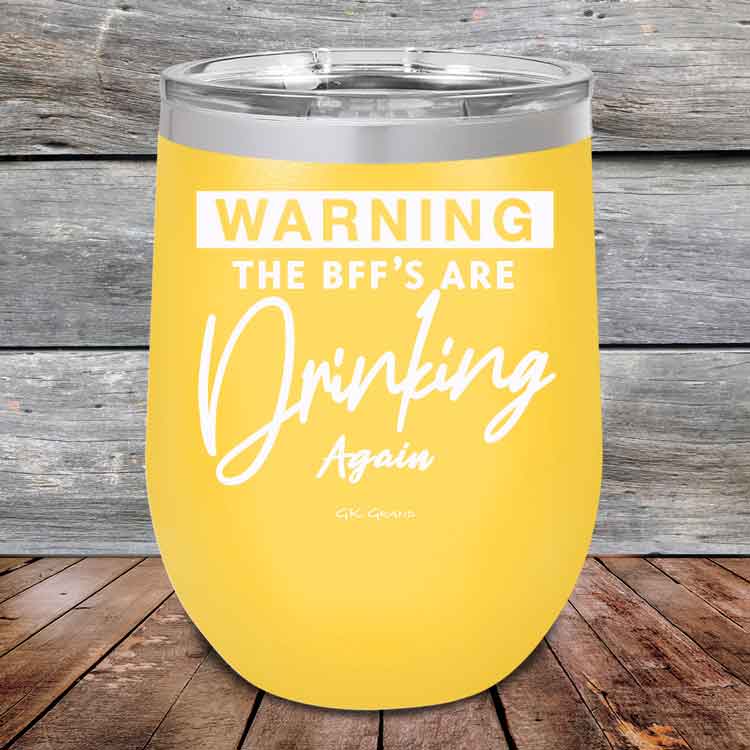 Warning-The-BFFs-Are-Drinking-Again-12oz-Yellow_TPC-12Z-17-5324-1